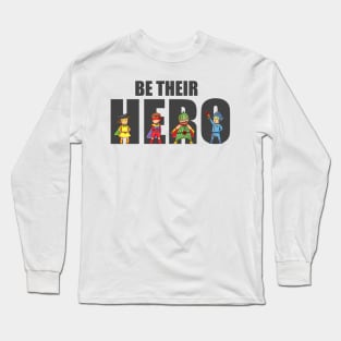 'Be Their Hero' Family Love Shirt Long Sleeve T-Shirt